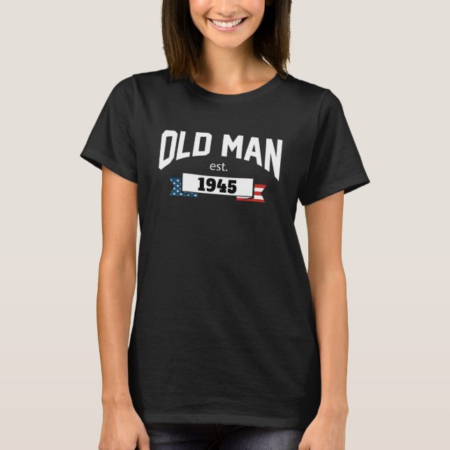 Old Man Est 1945 Patriotic  Fathers Day  1 T-Shirt (Front)