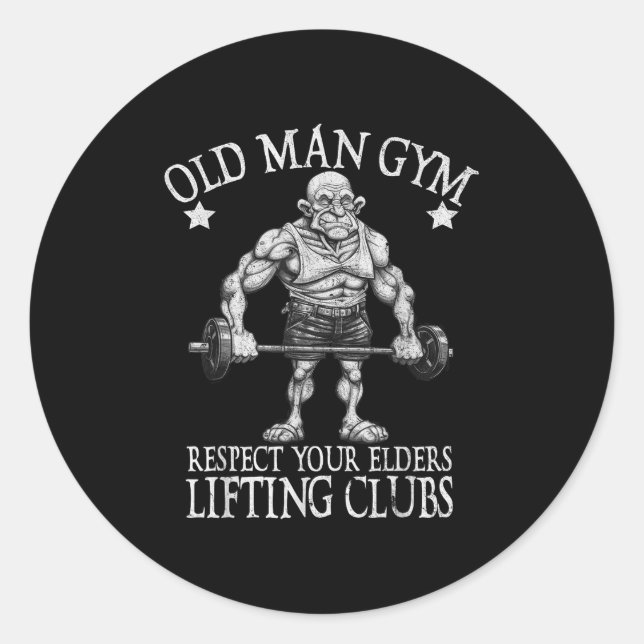 Old Man Gym Respect Your Elders Funny Workout Body Classic Round Sticker (Front)