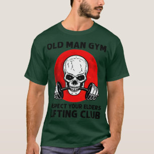 Old Man Gym Respect Your Elders Lifting Clubs Weig T-Shirt