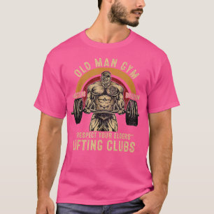 Old Man Gym Respect Your Elders Lifting Clubs Weig T-Shirt