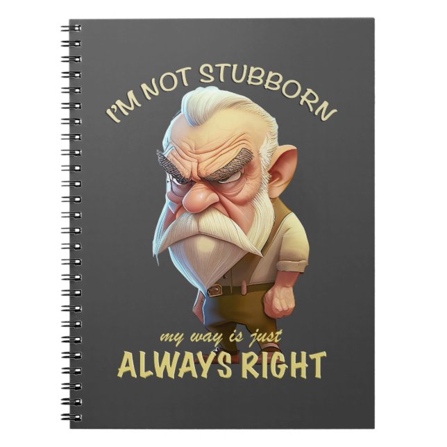 Old Man I'm Not Stubborn My Way Is Always Right Notebook (Front)