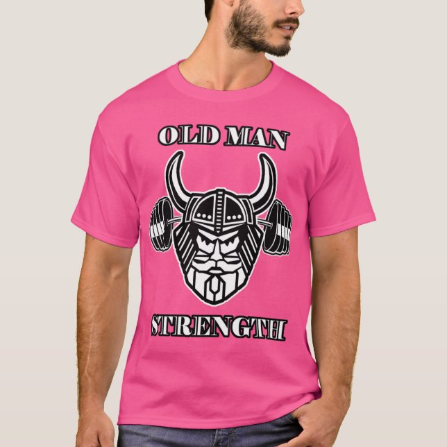 Old Man Strength Work Outshirt funny T-Shirt (Front)