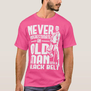 Old Man With A Black Belt Karate Taekwondo Mma T-Shirt