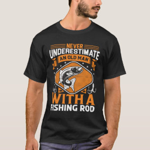 Old Man With a Fishing Rod Fisherman Fisher Fish T-Shirt