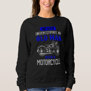 Old Man With A Motorcycle Funny Biker Dad Grandpa  Sweatshirt