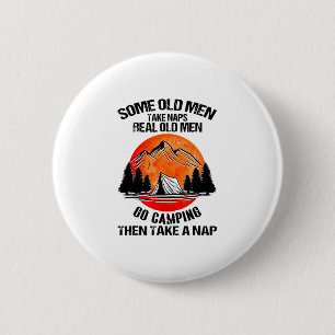 Old Men Take Naps Real Old Men Go Camping Then Tak 6 Cm Round Badge
