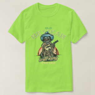 old mexican will sing for you  T-Shirt