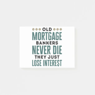 Old Mortgage Bankers Never Die Just Lose Interest Post-it Notes