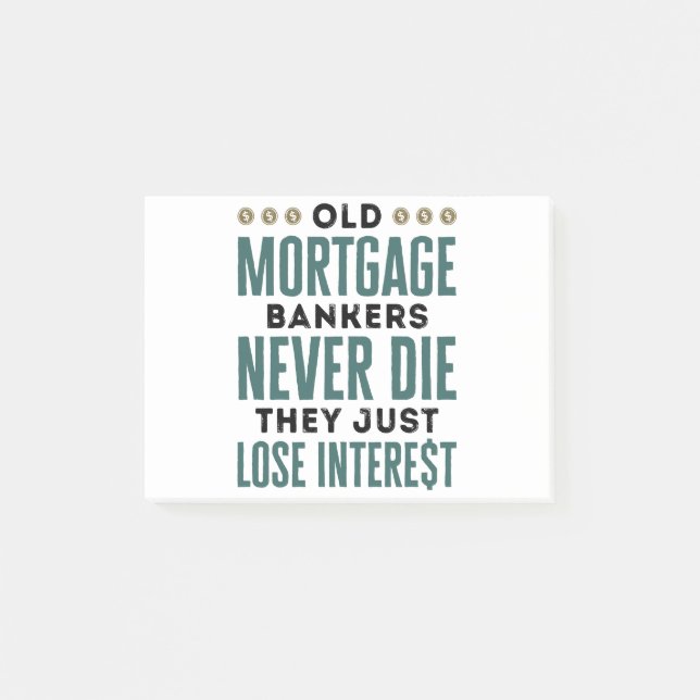 Old Mortgage Bankers Never Die Just Lose Interest Post-it Notes (Front)