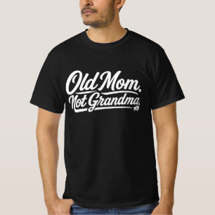 Old Mum Not Grandma - Funny Late MotherhoodT-Shirt T-Shirt