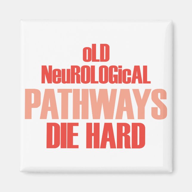Old Neurological Pathways Die Hard Magnet (Front)