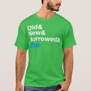 Old, New, Borrowed, and Blue  Bride Wedding 422 T-Shirt