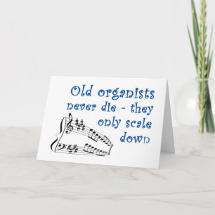 "Old organists never die" birthday card