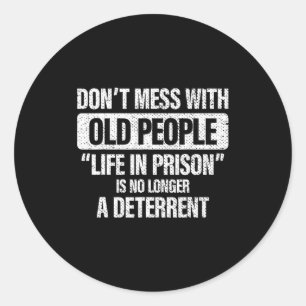 Old People Gag Dont Mess With Old People Pr Classic Round Sticker