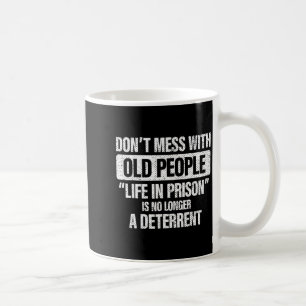 Old People Gag Dont Mess With Old People Pr  Coffee Mug