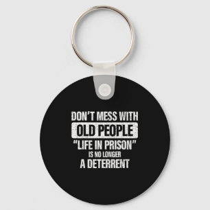 Old People Gag Dont Mess With Old People Pr  Key Ring