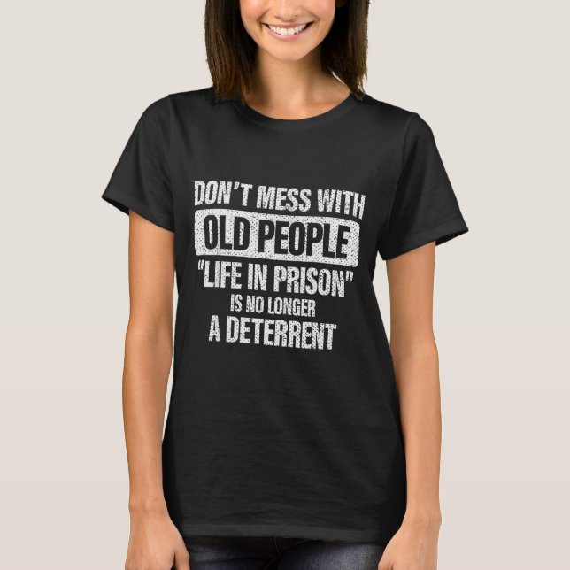 Old People Gag Don't Mess With Old People Prison  T-Shirt (Front)