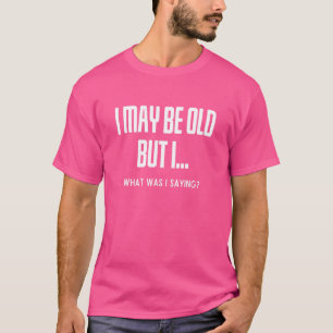 Old People Humour Elderly Person Senior Citizen Ou T-Shirt