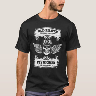 OLD PILOTS NEVER DIE THEY JUST FLY HIGHER IN THE S T-Shirt
