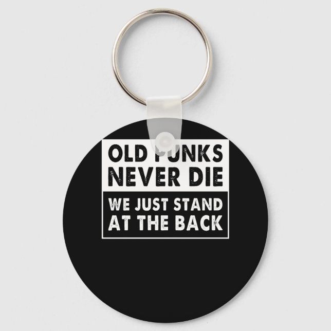 Old Punks Never Die We Just Stand At The Back Funn Key Ring (Front)