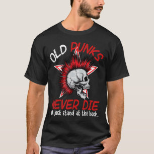 Old Punks Never Die We Just Stand At The Back Rock T-Shirt