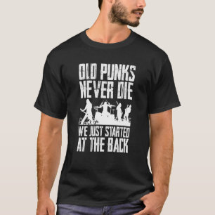 Old Punks Never Die We Just Stand At The Back T-Shirt