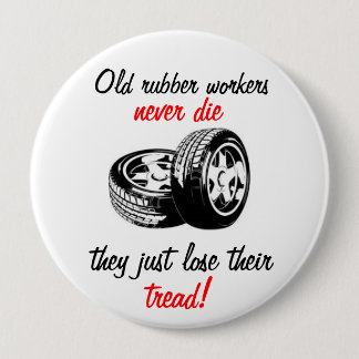 Old Rubber Workers Never Die Pin