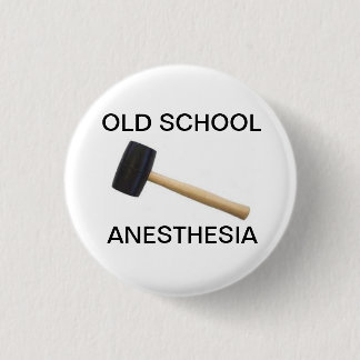 old school anaesthesia with rubber mallet 3 cm round badge