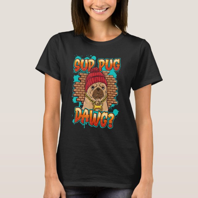   Old School Gangster Gangsta Thug Pug OG Sup Pug  T-Shirt (Front)
