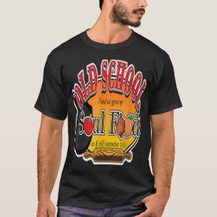 OLD SCHOOL SOUL FOOD CLOTHING TO SHOW OFF IN THE K T-Shirt