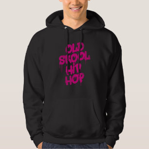 Old Skool Hip Hop - Old School 80s 90s Graffiti Hoodie