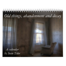 Old things, abandonment and decay: A calendar