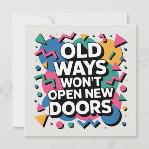 Old Ways Won't Open New Doors Card