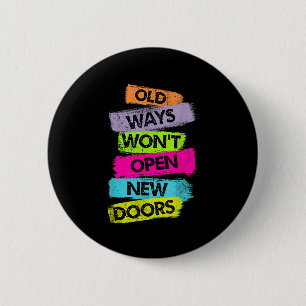 Old Ways Won't Open New Doors Motivational Quotes 6 Cm Round Badge