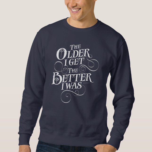 Older Better Sweatshirt (Front)