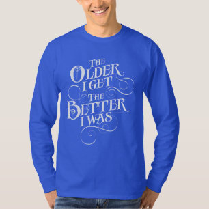 Older Better T-Shirt