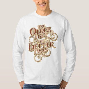 Older Better T-Shirt