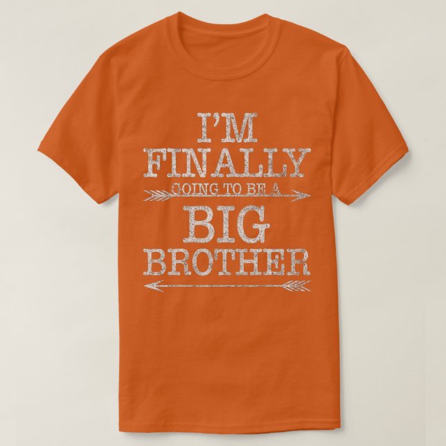 Older Brother Gift I Am Finally Going To Be A Big  T-Shirt (Design Front)