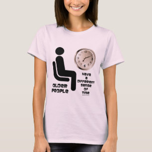 Older People Have A Different Sense Of Time Clock T-Shirt