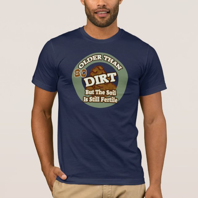 Older Than Dirt 80th Birthday Gifts T-Shirt (Front)