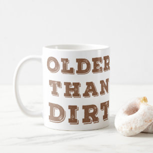 Older Than Dirt Coffee Coffee Mug