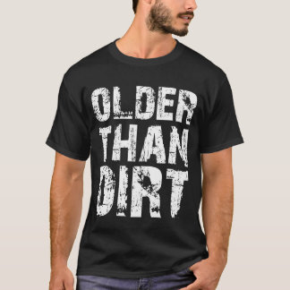 Older Than Dirt Funny Old Age Senior Citizen T-Shirt