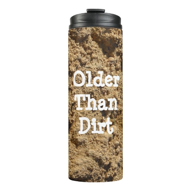 Older Than Dirt  Thermal Tumbler (Front)
