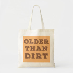 Older Than Dirt      Tote Bag
