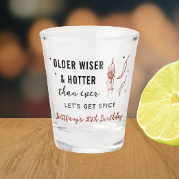 Older Wiser Hotter Let's Get Spicy Birthday Favour Shot Glass