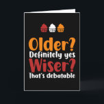 Older Yes Wiser That's Debatable Funny Birthday Card<br><div class="desc">Funny,  humourous and sometimes sarcastic birthday cards for your family and friends. Get this fun card for your special someone. Visit our store for more cool birthday cards.</div>