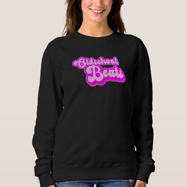 Oldschool Beats Dj and Music     1 Sweatshirt (Front)