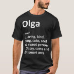 OLGA Definition Personalised Name Funny Birthday G T-Shirt<br><div class="desc">OLGA Definition Personalised Name Funny Birthday Gift Idea .humour, funny, cool, humour humourous, humourous, humour, jokes, men, women, coffee, flex, fun, gym, tired, arguing, art, astronaut, attitude, avocado, bad mood, biceps, bodybuidling, box, boxer, boxing, campaign election humour, cardboard, cardio, cat, christianity, coffee bean, coffeeshop, company, courier, crop, cup, cute humour...</div>