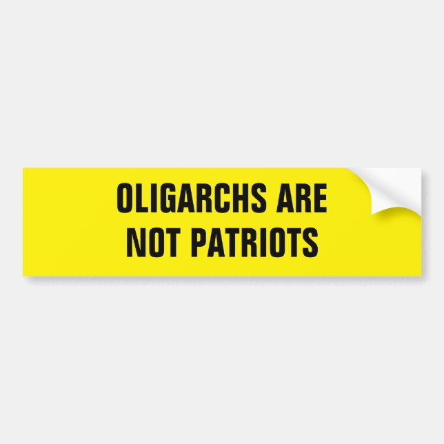 OLIGARCHS ARE NOT PATRIOTS BUMPER STICKER (Front)
