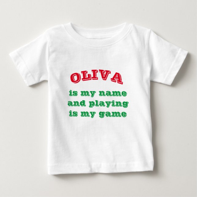 ***OLIVA*** IS MY NAME AND "PLAYING" IS MY GAME BABY T-Shirt (Front)